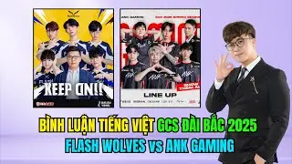 RECAST GCS Đ&Agrave;I BẮC TRUNG HOA 2025 : FLASH WOLVES VS ANK GAMING