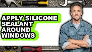 How to Apply Silicone Sealant Around Windows (only Way)