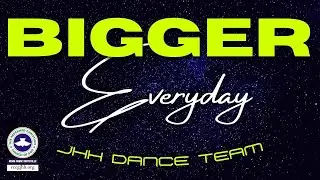 Bigger Everyday by Moses Bliss Dance[Choreography] performed by JHH Dance Team