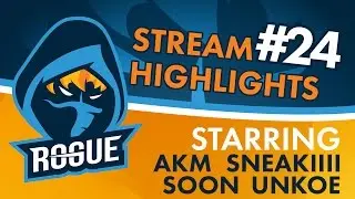 Rogue | Stream Highlights #24 - aKm, SoOn, uNKOE, and Sneakiiii