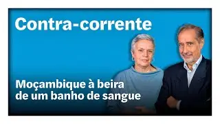 Moçambique à beira de um banho de sangue | Contra-Corrente em direto