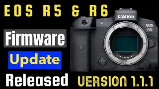 Canon EOS R5 & R6 Firmware Update Version 1.1.1 Released