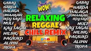 🔥BEST REGGAE TUNOG KALYE X SIAKOL SONG OPM PINOY NONSTOP RELAXING REGGAE CHILL REMIX/DJ RRM🔥