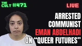 The Cult #471: Arrested Communist Eman Abdelhadi Discusses 