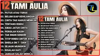 Kompilasi Lagu Tami Aulia Full Album - Putus Atau Terus | Lagu Galau Viral Tiktok 2025