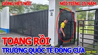 TH&Ocirc;I XONG - TRƯỜNG QUỐC TẾ NỔI TIẾNG S&Agrave;I G&Ograve;N PEARL TH&Ocirc;NG B&Aacute;O DỪNG MỌI ĐỘNG - 15 NĂM GỒNG HẾT NỔI RỒI