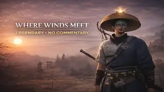 Where Winds Meet | Exploration & Progression &mdash; Legendary Difficulty (No Commentary)
