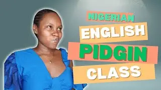 LEARN HOW TO SPEAK NIGERIAN 🇳🇬 ENGLISH/// PIDGIN LIKE A PRO [BEGINNERS FRIENDLY] Episode 0002