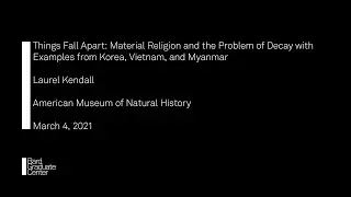 Lecture&mdash;Things Fall Apart: Material Religion and the Problem of Decay in Korea, Vietnam, and Myanmar