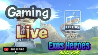 #33 GLS [Gaming Live Streaming] Exos Heroes Auto Play