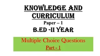 MCQ Questions for Knowledge and Curriculum | Part 1 | B.ed 2nd year Online Exam Important questions