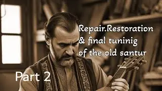 Repair restoration& final tuninig of the old santoor