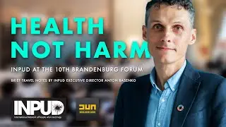 Anton Basenko. Health not harm: INPUD at the 10th Brandenburg Forum.