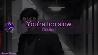 Odetari - You're too slow - Karaoke