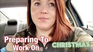 Preparing To Work On Christmas II Vlogmas Day 24 2019