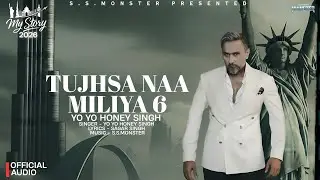TUJHSA NAA MILIYA 6: (Official Audio)| My Story Album 2026 | Yo Yo Honey Singh | Sagar Singh Monster