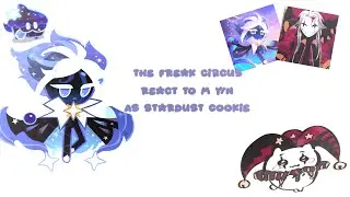 The Freak Circus react to M y/n as StarDust cookie |Cringe..|  ˗ˋˏ ♡ ˎˊ˗