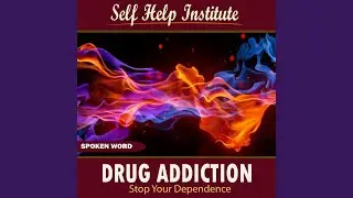 Drug Addiction: Stop Your Dependence - Part 3