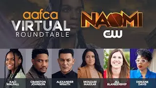 AAFCA Virtual Roundtable-  Naomi CW Cast Interview