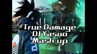 【TRUE DAMAGE DJ Yasuo】 League Of Legends Songs Mash-up
