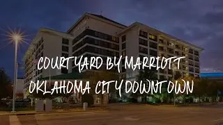 Courtyard by Marriott Oklahoma City Downtown Review - Oklahoma City , United States of America