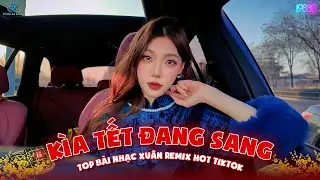 Kìa Tết Đang Sang Remix - Tết Này Kết Đôi Remix - Tết Bình An Remix - Nhạc Tết 2025 Remix Tiktok
