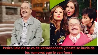 Pedro Sola no se va de Ventaneando y hasta se burla de los rumores que lo ven fuera