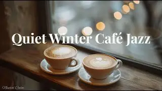 Quiet Winter Caf&eacute; Jazz ☕ Soft Bossa Nova for Calm Evenings