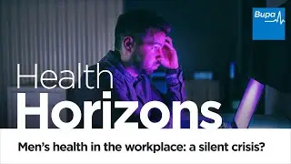 Bupa | Health Horizons | Men's health in the workplace: a silent crisis?