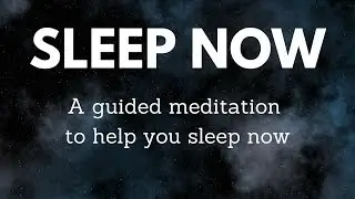 SLEEP NOW A guided meditation to help you sleep deeply now