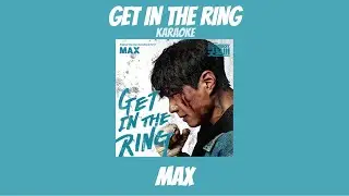 GET IN THE RING - MAX - KARAOKE (OST OF GOOD BOY)