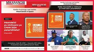 #🔴LIVE: MWANANCHI SPACE: MAANDALIZI YA MICHUANO YA CHAN 2024 YANARIDHISHA