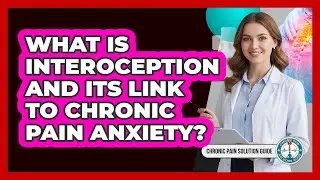 What Is Interoception And Its Link To Chronic Pain Anxiety? - Chronic Pain Solution Guide