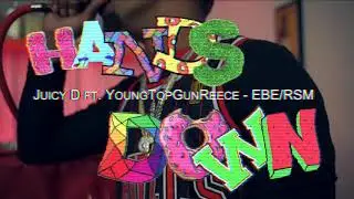 Hands Down - Juicy D ft YoungTopGunReece