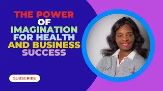 THE POWER OF IMAGINATION FOR HEALTH AND BUSINESS SUCCESS