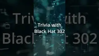 Trivia with BlackHat302