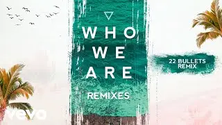 FTampa, 22Bullets - Who We Are (22 Bullets Remix) (Pseudo Video)