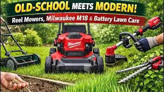 Old-School Meets Modern: Reel Mowers, Milwaukee M18 Mower & Battery Lawn Care