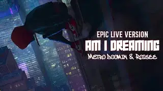 Am I Dreaming - Metro Boomin & Roisee | EPIC LIVE VERSION