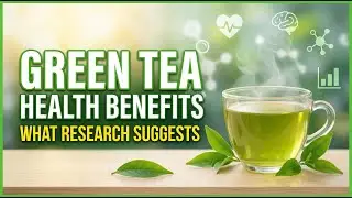 Green Tea Health Benefits Explained | What Research Suggests