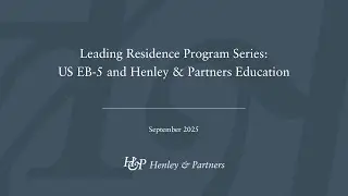 Leading Residence Program Series: US EB-5 and Henley & Partners Education