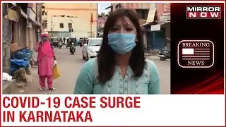 COVID-19 cases rise in Karnataka; Reality check of the containment zones | Full Report