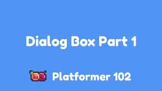 Platformer 102: Dialog Box Part 1
