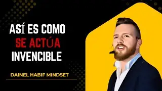 ¡SÓLO LOS VALIENTES ENTENDERÁN ESTO! | Actúa Como Si Fueras Invencible – Daniel Habif
