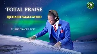 Total Praise - Richard Smallwood | Roodnack Music 