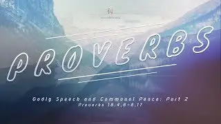 Godly Speech and Communal Peace: Part 2 | Proverbs 18:4 ,6-8, 17 | Pastor Mika Edmondson | 5-5-19