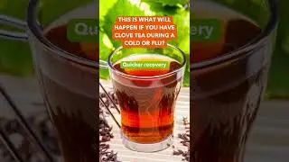 This is what will happen if you have clove tea during a cold or flu? #shorts #clovetea