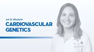 Cardiovascular Genetics | Ask St. Elizabeth