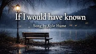 If i would have known | Lyrical video | Song by Kyle Hume #video #edit #youtubevideo 