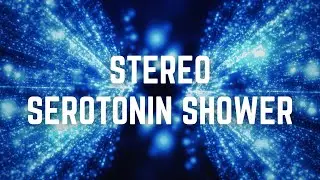 STEREO SEROTONIN SHOWER | 12 Hrs | Black Screen | No Midway Ads | Sleep/ Relax/ Focus/ Stop Anxiety